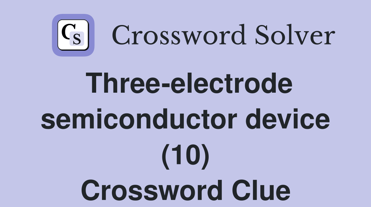 Threeelectrode semiconductor device (10) Crossword Clue Answers